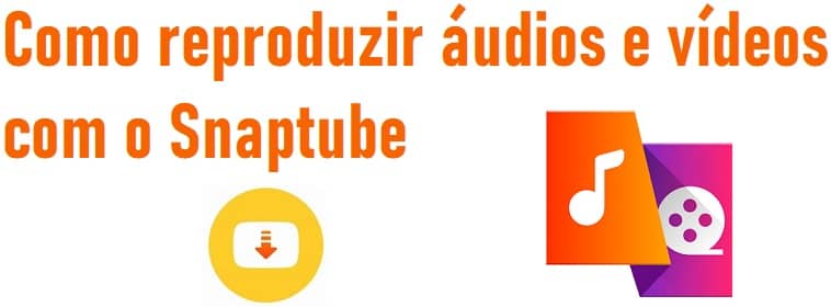 Como reproduzir áudios e vídeos com o Snaptube